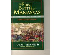The First Battle of Manassas: An End to Innocence, July 18-21, 1861