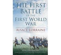 [The First Battle of the First World War: Alsace-Lorraine] [By: Deuringer, Karl] [September, 2014]