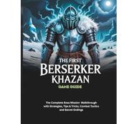 THE FIRST BERSERKER: KHAZAN GAME GUIDE: The Complete Boss Mission Walkthrough with Strategies, Tips & Tricks, Combat Tactics and Secret Endings