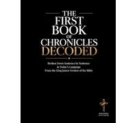 The First Book of Chronicles Decoded: A Sentence-by-Sentence Breakdown in Modern Language - A Modern Bible Study Guide for the King James Version