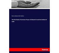 The First Book Of Common Prayer Of Edward Vi And The Ordinal Of 1549