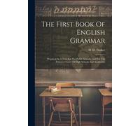 The First Book Of English Grammar: Prepared As A Text-Bok For Public Schools, And For The Primary Classes Of High Schools And Academies