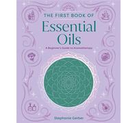 The First Book of Essential Oils A Beginner's Guide to Aromatherapy - Stephanie Gerber - Mandala Publishing - ebook (ePub) - Livre