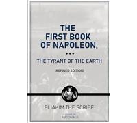 The First Book of Napoleon, The Tyrant of the Earth: Refined Edition
