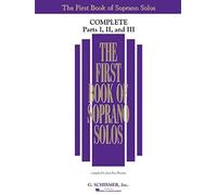 The First Book Of Solos Complete Parts I Ii And Iii Soprano Voice Classical Vocal Collection Over 90 Songs With Piano Accompaniment Music Book For Singers And Teachers G. Schirmer Edition