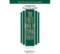 The First Book Of Solos Complete Parts I Ii And Iii Tenor Voice Over 90 Classical Songs For Singers G. Schirmer Vocal Collection For Teachers And Students