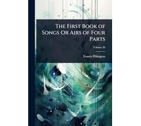 The First Book of Songs Or Airs of Four Parts