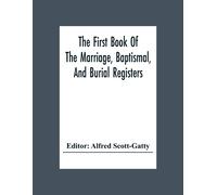 The First Book Of The Marriage, Baptismal, And Burial Registers, Of Ecclesfield Parish Church, Yorkshire, From 1558 To 1619; Also The Churchwardens' Accounts, From 1520 To 1546
