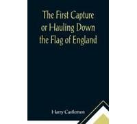 The First Capture Or Hauling Down The Flag Of England