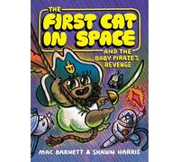 The First Cat in Space and the Baby Pirate’s Revenge: A Graphic Novel