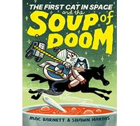 The First Cat in Space and the Soup of Doom: A Hilarious Space Adventure for Kids