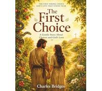 The First Choice: A Gentle Story About Choices and God's Love