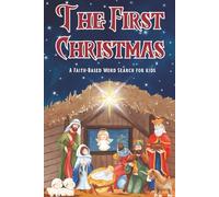 THE FIRST CHRISTMAS: A FAITH BASED WORD SEARCH FOR KIDS: Celebrate the Birth of Jesus with 50 Word Search Puzzles | Perfect Stocking Stuffer For Kids | Fun Bible Word Search Activity Book for Kids