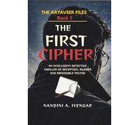 The First Cipher: The Aryaveer Files - Book 1 - An Intelligent Detective Thriller of Deception, Murder and Impossible Truths