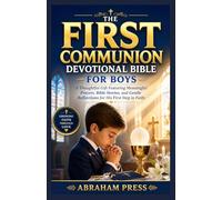 The First Communion Devotional Bible for Boys: A Thoughtful Gift Featuring Meaningful Prayers, Bible Stories, and Gentle Reflections for His First Step in Faith