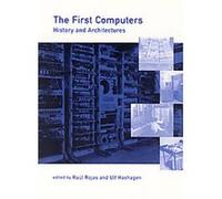 The First Computers, History of Computing Series