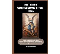 The First confessions from Hell: Text of the warnings given by the demons, Judas Iscariot, Beelzebub, Allida, Veroba and Akabor through a possessed woman during an Exorcism from 1975-1978