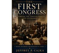 The First Congress: Turning the Constitution into Government