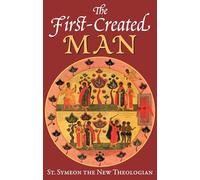 The First-Created Man: Seven Homilies by St. Symeon the New Theologian