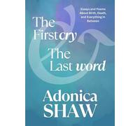 The First Cry & The Last Word Essays and Poems About Birth, Death and Everything In Between - Adonica Shaw - Wingwomen OmniMedia - ebook (ePub) - Livre