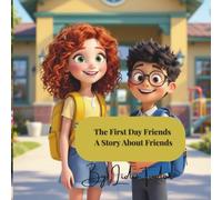 The First Day Friends: A Heartwarming Children’s Story About Friendship, Kindness, and Starting School