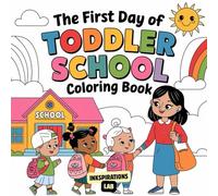 The First Day of Toddler School Coloring Book: 50+ Cute And Simple Designs for Boys and Girls to Ease First-Day Jitters! Getting Ready for Preschool Book