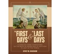 The First Days and the Last Days: A Verse-By-Verse Commentary on the Book of Moses and JS-Matthew in Light of the Temple