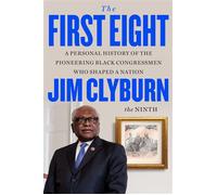 The First Eight A Personal History of the Pioneering Black Congressmen Who Shaped a Nation - Jim Clyburn - Little, Brown and Company - ebook (ePub) - Livre