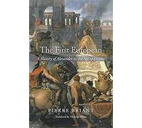 The First European: A History of Alexander in the Age of Empire