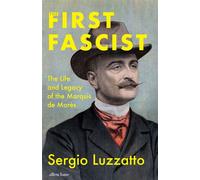 The First Fascist The Life and Legacy of the Marquis de Morès - Sergio Luzzatto - Penguin - ebook (ePub) - Livre
