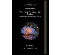 The First Feast on the Indus: Persia, Greece, and the Pilfered Wisdom