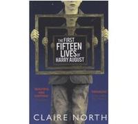 The first fifteen lives of Harry August Claire North (Auteur)