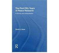 The First Fifty Years of Peace Research by David J. Dunn David J. Dunn (Auteur)