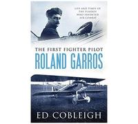 The First Fighter Pilot - Roland Garros