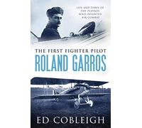 The First Fighter Pilot - Roland Garros