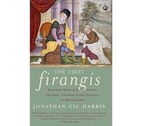 The First Firangis: Remarkable Stories of Heroes, Healers, Charlatans, Courtesans & Other Foreigners Who Became Indian - [Livre en VO] Jonathan Gil Harris (Auteur)
