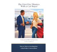 The First Five Minutes With a Car Buyer: How to Turn a Greeting Into a Real Sales Conversation