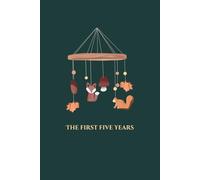 The First Five Years - A Line a Day Journal - Boho Forest Animal Mobile Edition: For Mothers, Fathers, New Parents, Guardians, Grandparents, Baby Shower, Push Present