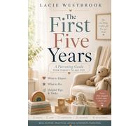 The First Five Years: A Parenting Guide from Infancy to Age Five