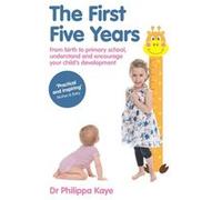 The First Five Years: From Birth To Primary School, Understand And Encourage Your Child'S Development (Paperback) Philippa Kaye, (Auteur)