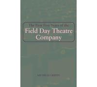 The First Five Years of the Field Day Theatre Company