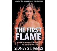 The First Flame - One Girl. One Fire.One Chance to Rewrite the End