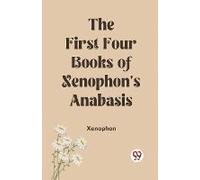 The First Four Books Of Xenophon's Anabasis