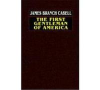 The First Gentleman of America James Branch Cabell (Auteur)