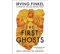 The First Ghosts: A rich history of ancient ghosts and ghost stories from the British Museum curator