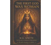 The First God Was Woman: How Patriarchy Buried the Divine Feminine