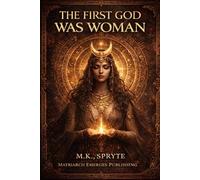 The First God Was Woman: How Patriarchy Buried the Divine Feminine