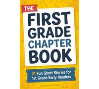 The First Grade Chapter Book: 21 Fun Short Stories for 1st Grade Early Readers