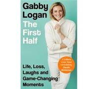 The First Half - Gabby Logan - Little Brown Book Group - Livre en Anglais - Paperback Gabby LoganGabby Logan (Auteur)