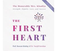THE FIRST HEART: The Honorable Mrs. Khadija: Strength, Dignity, Love, and Success